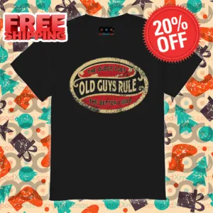 The Older I Get Old Guys Rule The Better I Was Vintage 2024 Shirt