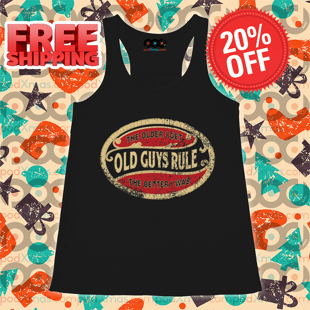 The Older I Get Old Guys Rule The Better I Was Vintage 2024 Shirt