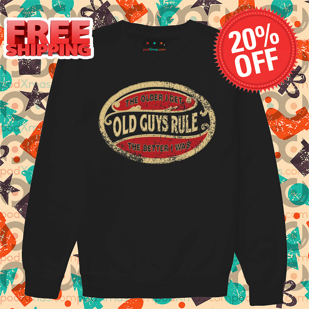 The Older I Get Old Guys Rule The Better I Was Vintage 2024 Shirt