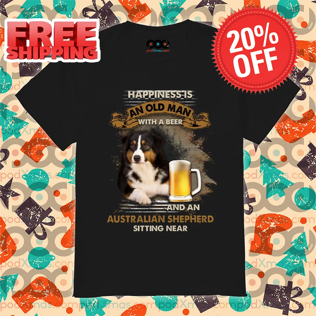 Happiness Is An Old Man With A Beer And An Australian Shepherd Sitting Near Dog Lover Vintage Shirt