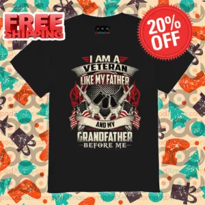 I Am A Veteran Like My Father And My Grandfather Before Me Vintage Shirt