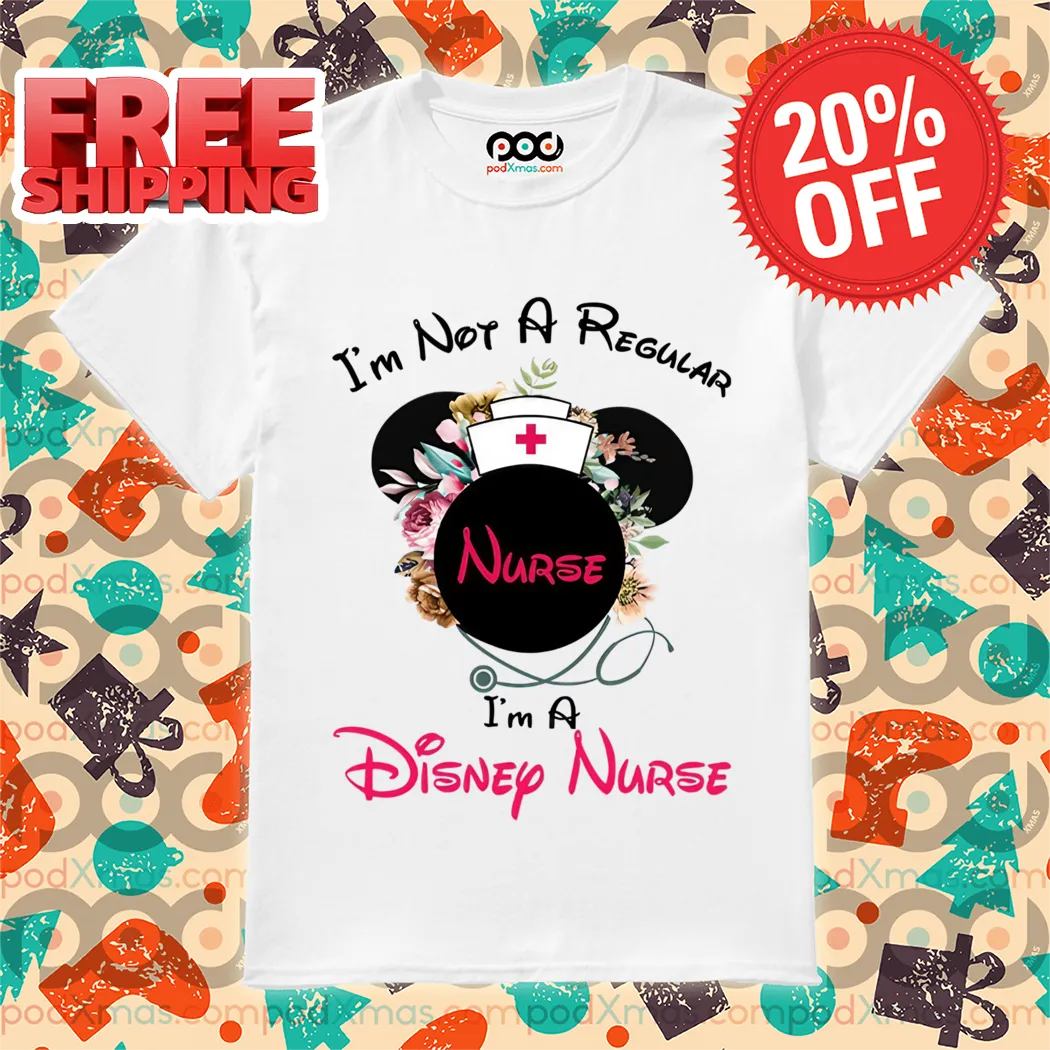 Mickey Mouse I’m Not A Regular Nurse I’m A Disney Nurse Shirt