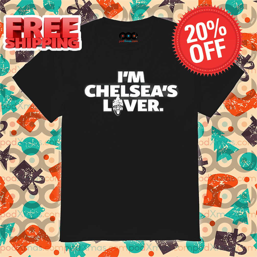I'm Chelsea's Lover Shirt