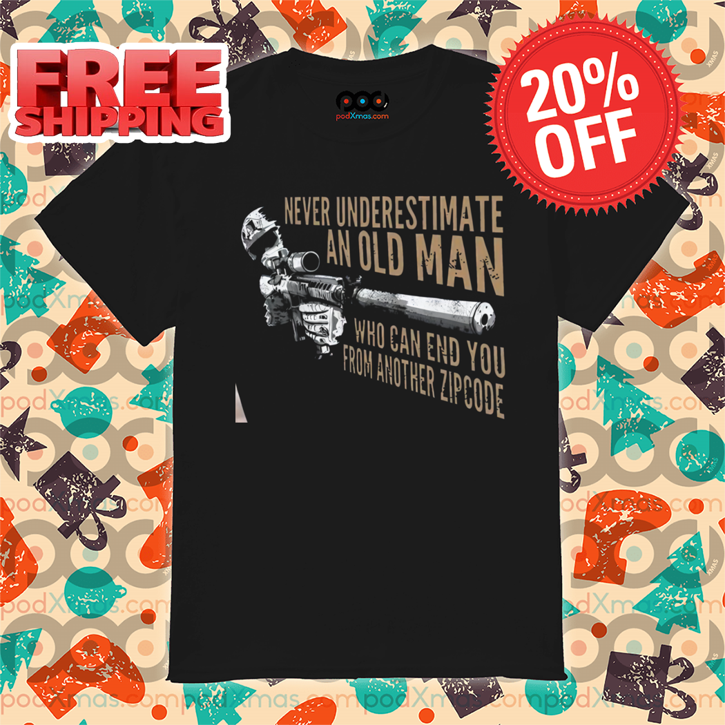 Snipper Never Underestimate An Old Man Who Can End You From Another Zipcode Vintage Shirt