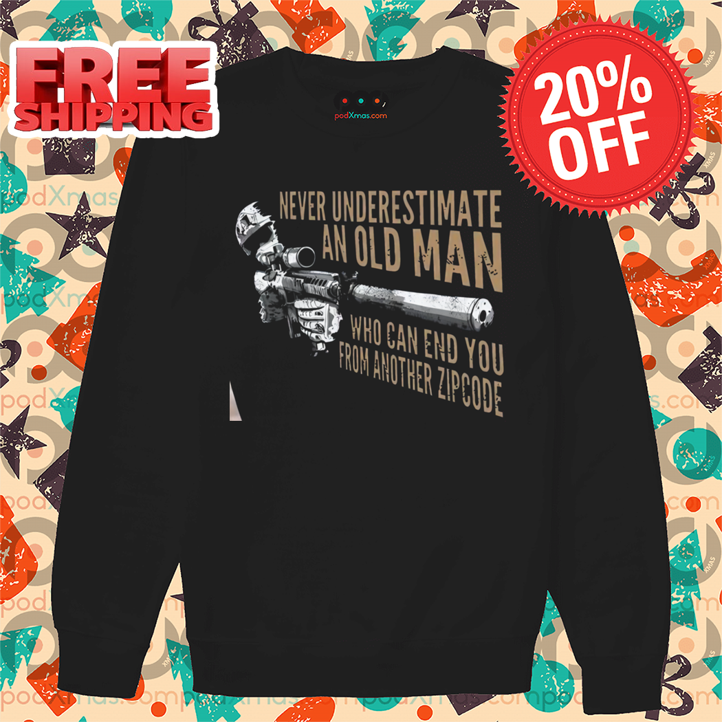 Snipper Never Underestimate An Old Man Who Can End You From Another Zipcode Vintage Shirt
