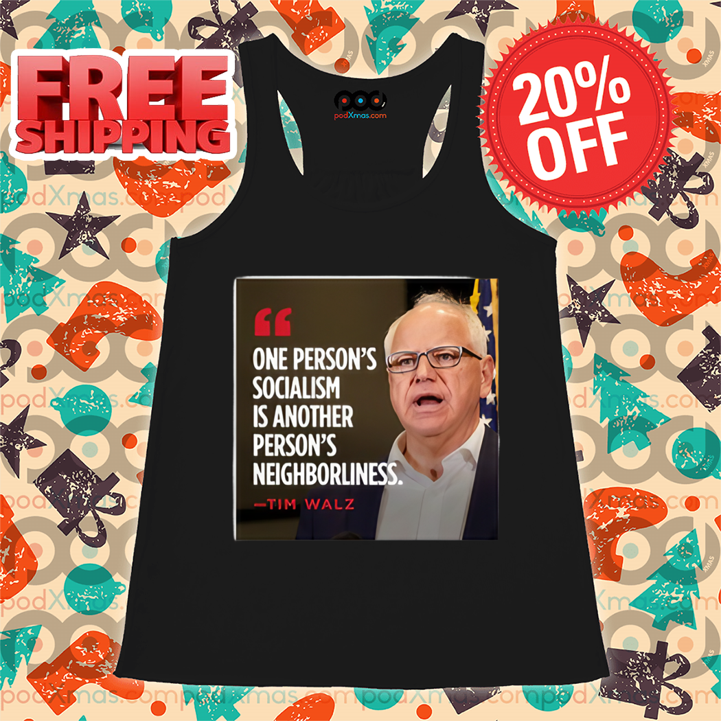 One Person's Socialism Is Another Person's Neighborliness Tim Walz Shirt