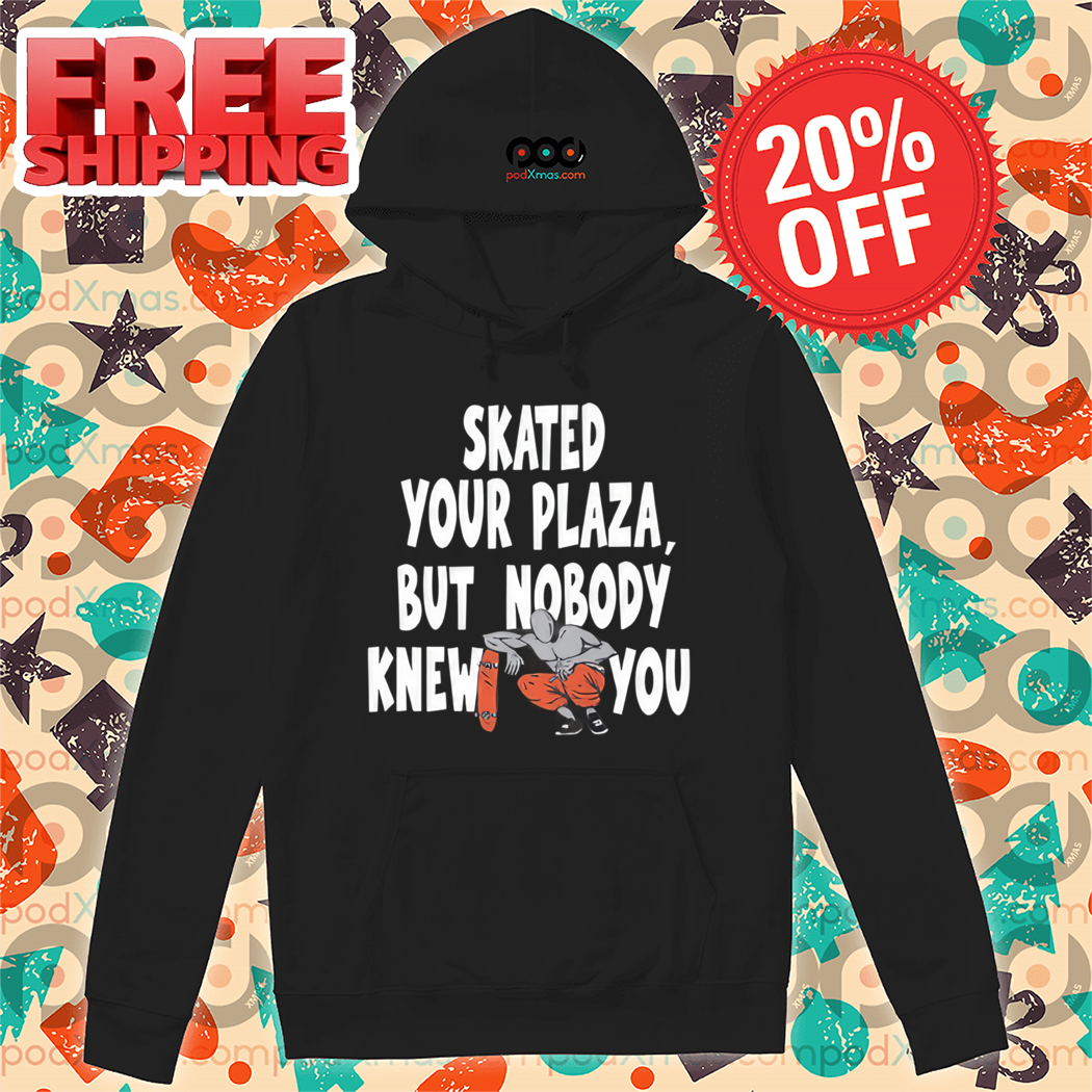 Skated Your Plaza But Nobody Knew You 2024 Shirt