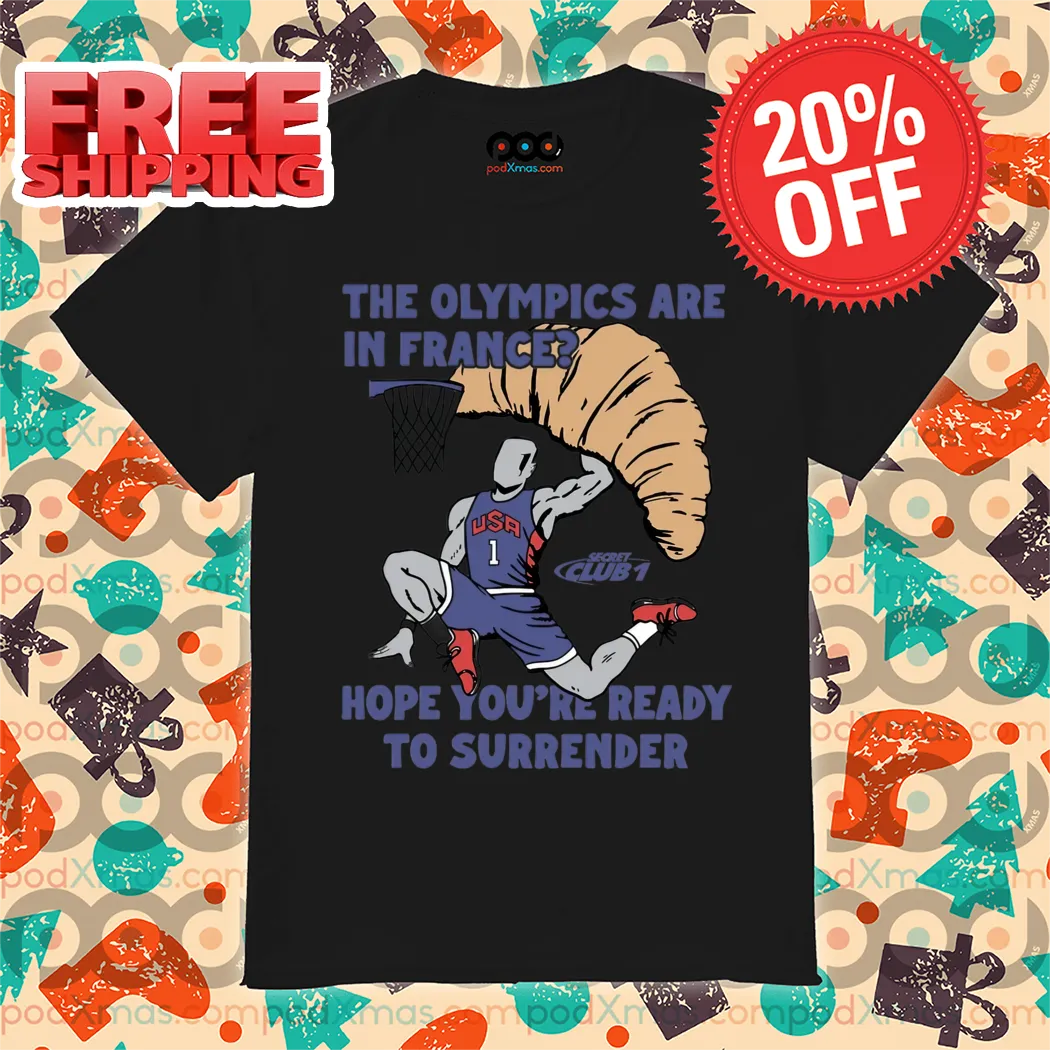The Olympics Are In France Hope You're Ready To Surrender 2024 Shirt