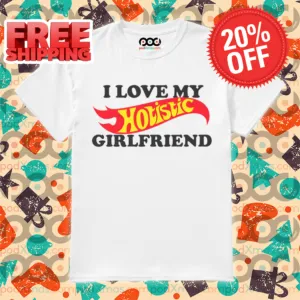 I Love My Hotistic Girlfriend 2024 Shirt