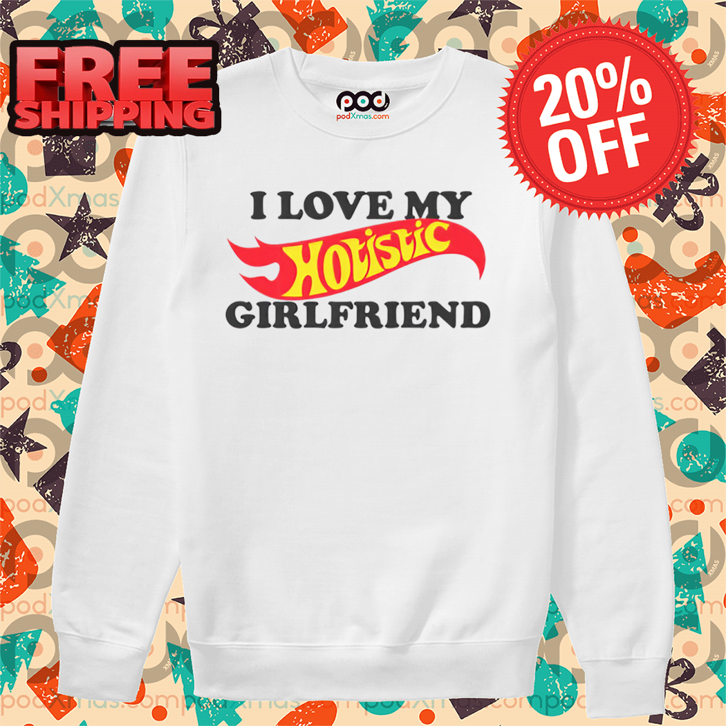 I Love My Hotistic Girlfriend 2024 Shirt