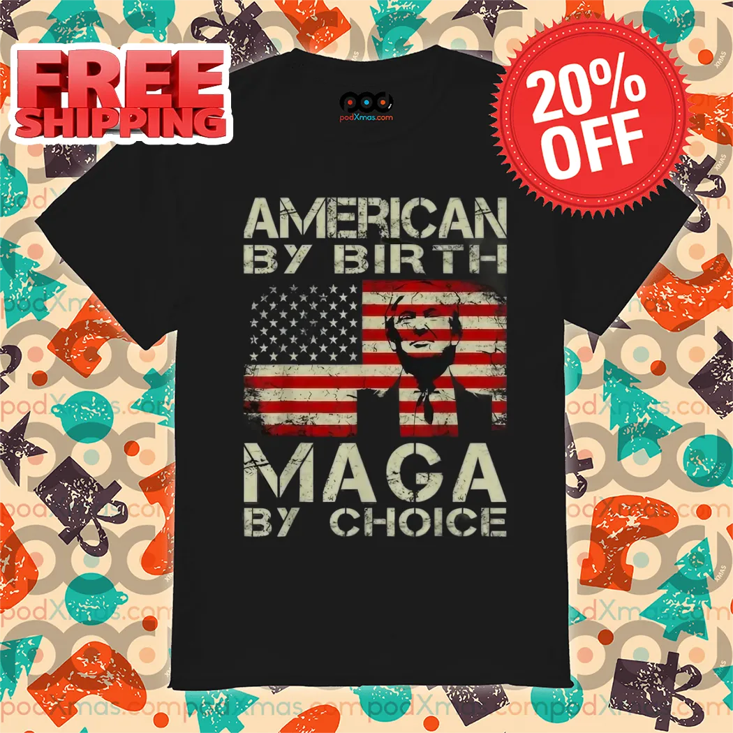 Donald Trump American By Birth Maga By Choice American Flag Vintage 2024 Shirt