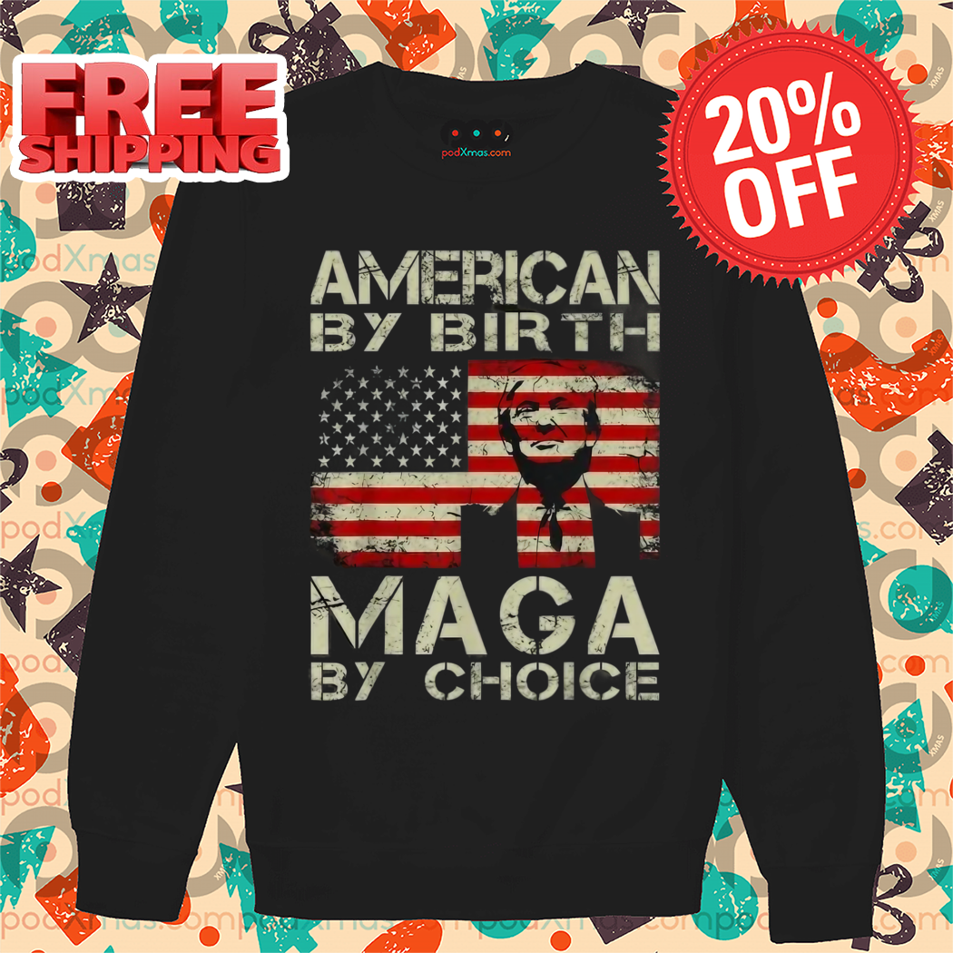 Donald Trump American By Birth Maga By Choice American Flag Vintage 2024 Shirt