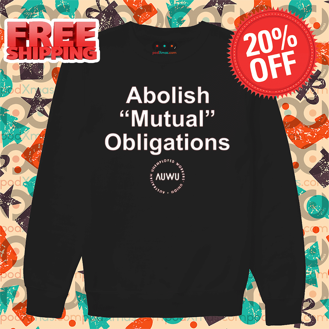 Abolish Mutual Obligations Shirt