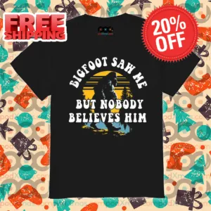 Bigfoot Saw Me But Nobody Believes Him Retro 2024 Shirt