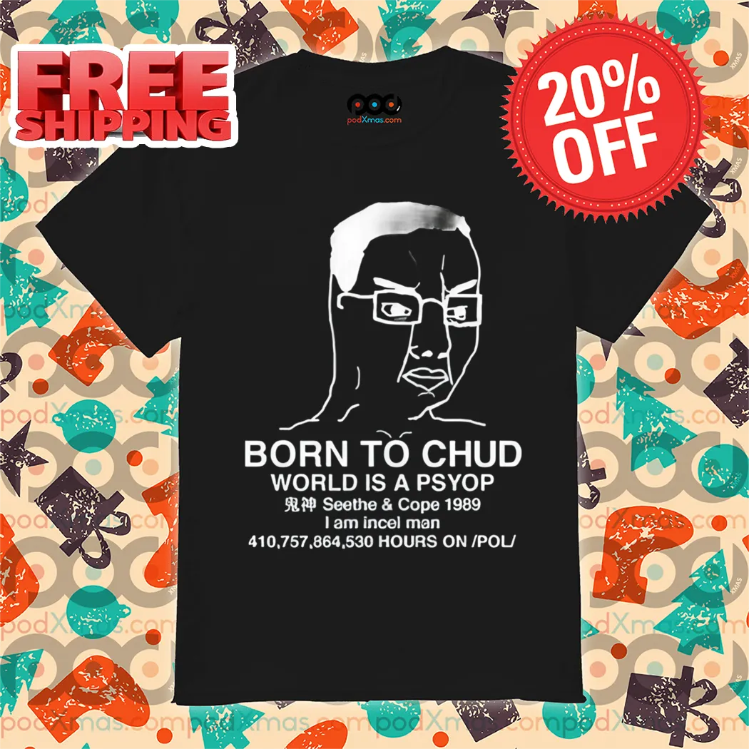Born To Chud World Is A Psyop Seethe And Cope 1989 Shirt