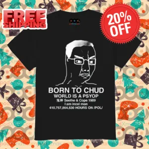 Born To Chud World Is A Psyop Seethe And Cope 1989 Shirt