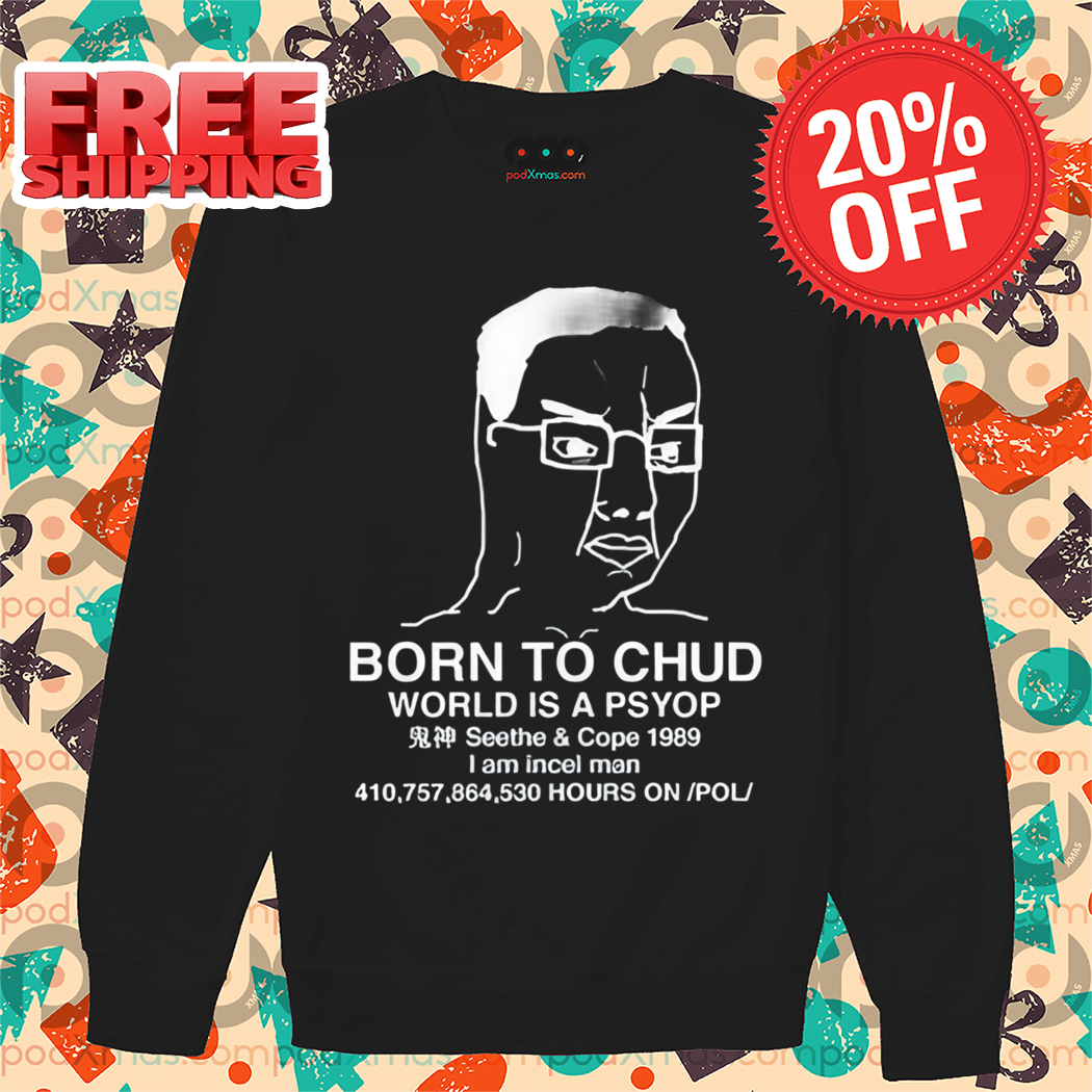 Born To Chud World Is A Psyop Seethe And Cope 1989 Shirt Born To Chud World Is A Psyop Seethe And Cope 1989 Shirt