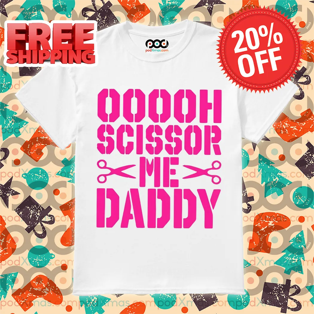 Ooooh Scissor Me Daddy Shirt