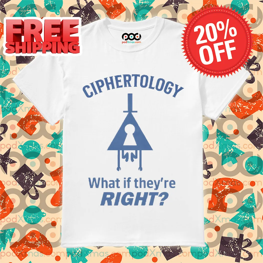 Ciphertology What If They're Right Shirt