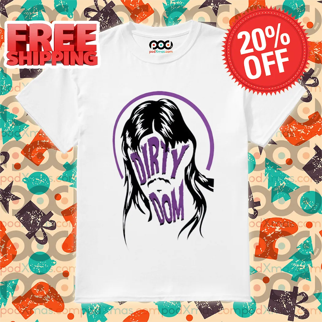 Dirty Dom Shirt