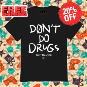 Don't Do Drugs They Too Good Shirt
