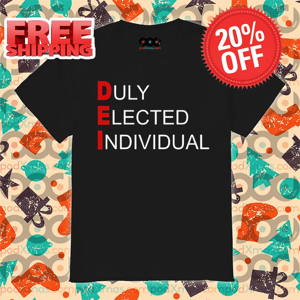 DEI Duly Elected Individual 2024 Shirt