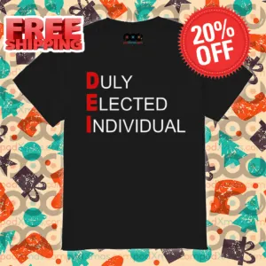 DEI Duly Elected Individual 2024 Shirt