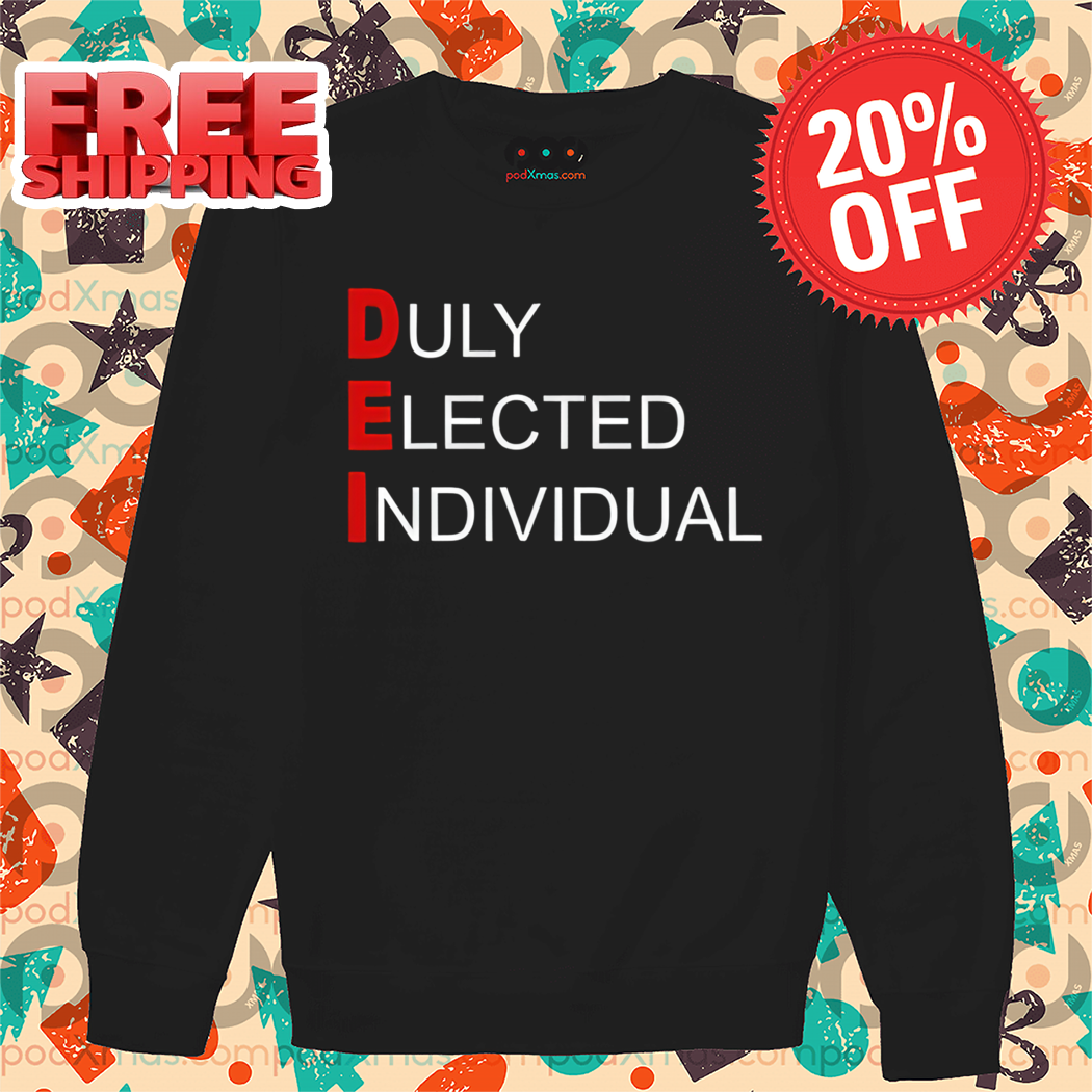 DEI Duly Elected Individual 2024 Shirt