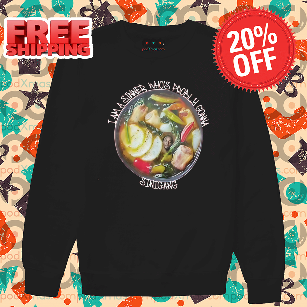 I Am A Sinner Who's Probly Gonna Sinigang Shirt