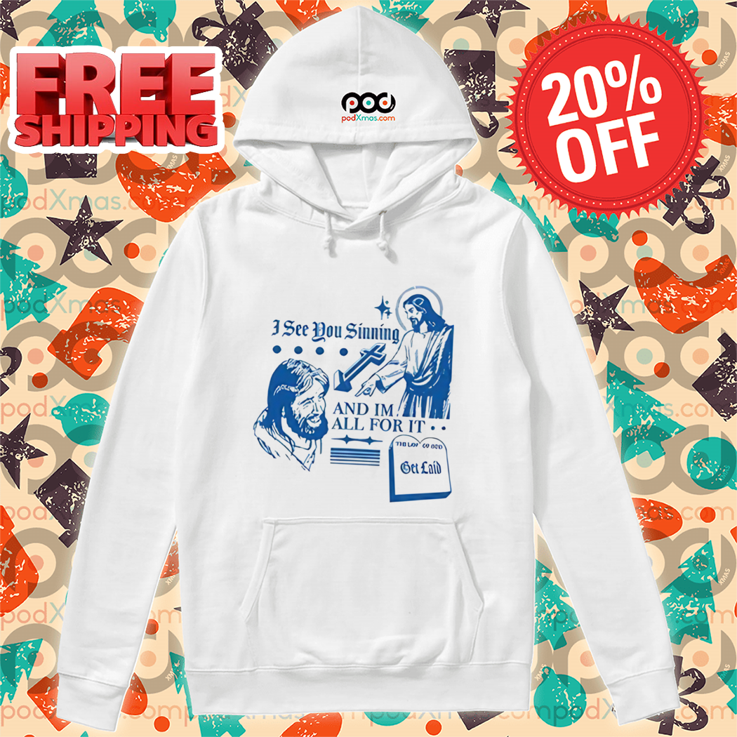 Jesus Christian I See You Sinning And Im All For It 2024 Shirt
