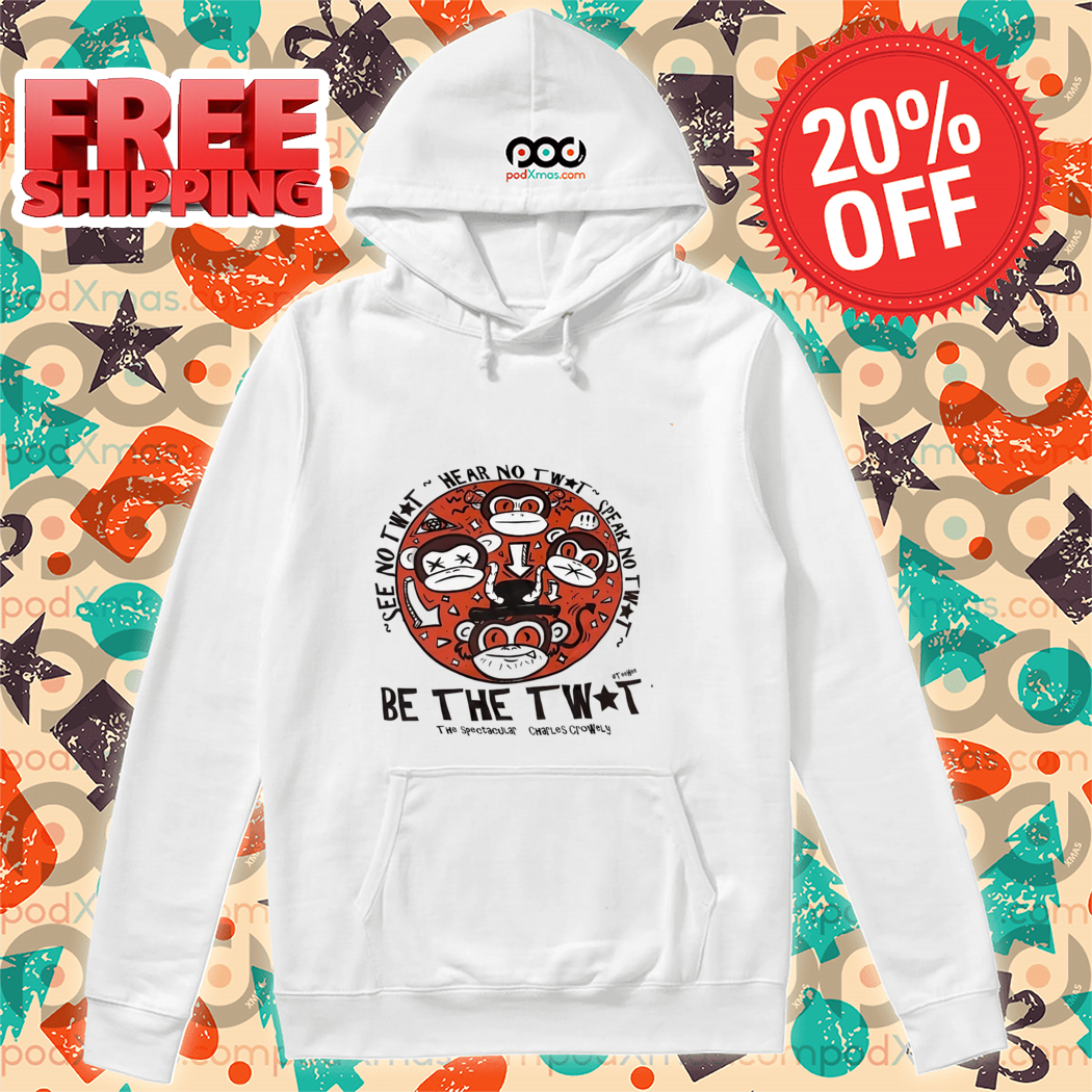 Monkey See No Twit Hear No Twit Speak No Twit Be The Twit Shirt