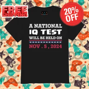 A National IQ Test Will Be Held On Nov 5 2024 Election 2024 Shirt