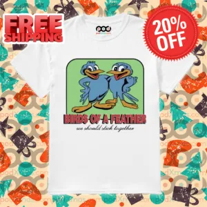Birds Of A Feather We Should Stick Together Shirt