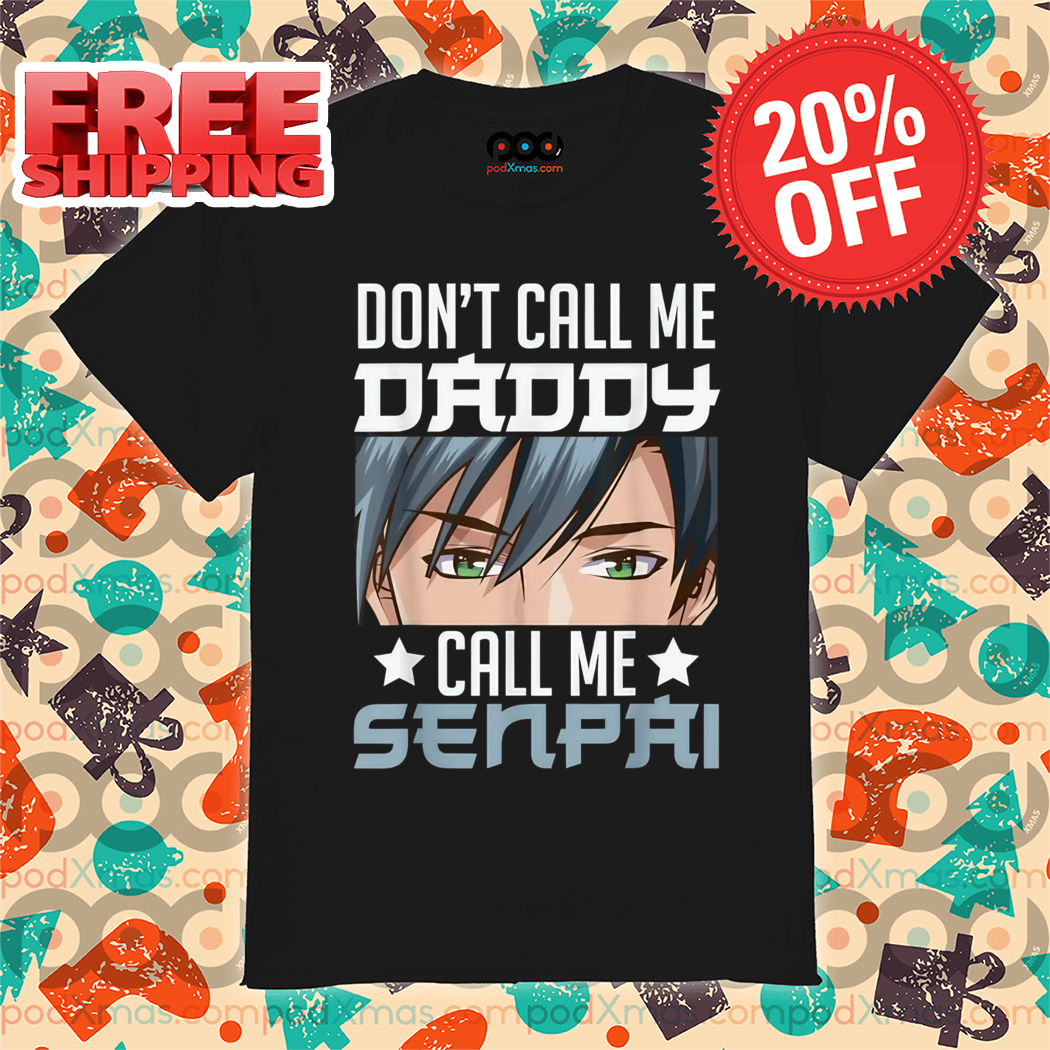 Don't Call Me Daddy Call Me Senpai 2024 Shirt