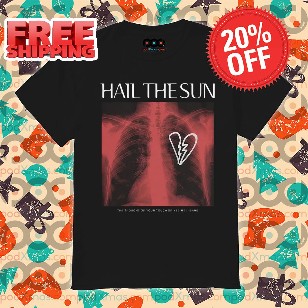 Hail The Sun The Thought Of Your Touch Shirt