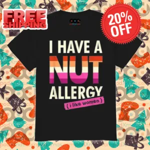 I Have A Nut Allergy I Like Women 2024 Shirt