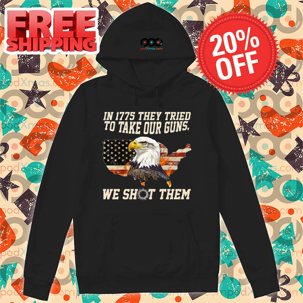 Eagle In 1775 They Tried To Take Our Guns We Shot Them Eagle American Flag Vintage Shirt