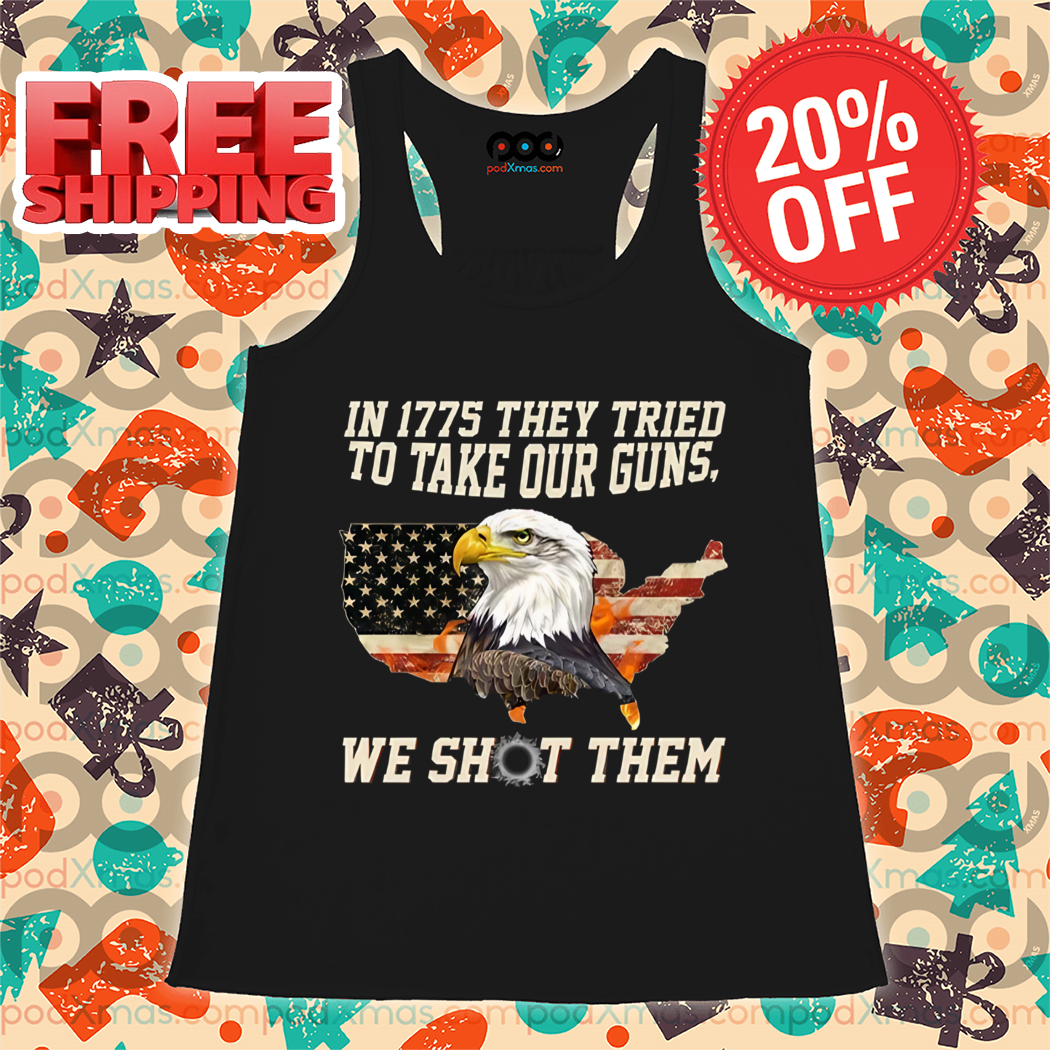 Eagle In 1775 They Tried To Take Our Guns We Shot Them Eagle American Flag Vintage Shirt