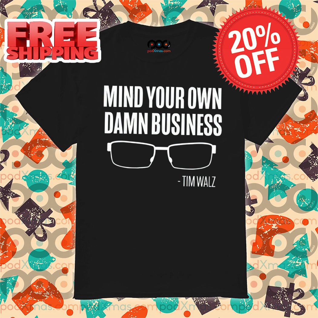 Tim Walz Mind Your Own Damn Business Vintage Shirt