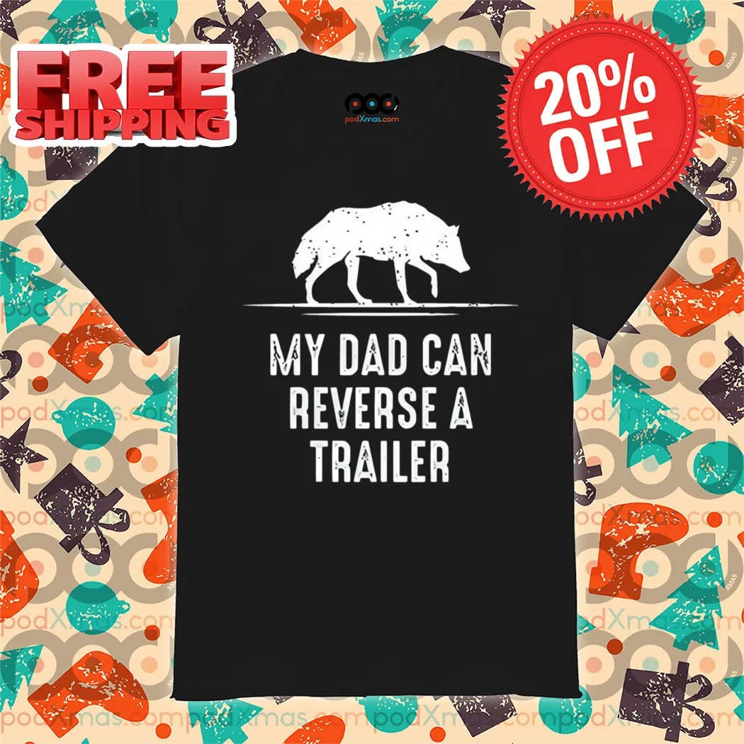 Wolf My Dad Can Reverse A Trailer Vintage 2024 Shirt