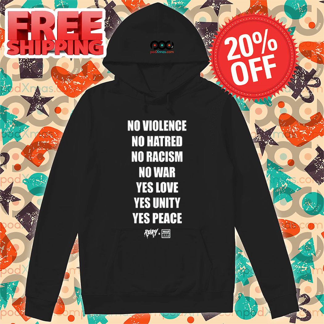 No Violence No Hatred No Racism No War Yes Love Yes Unity Yes Peace Shirt