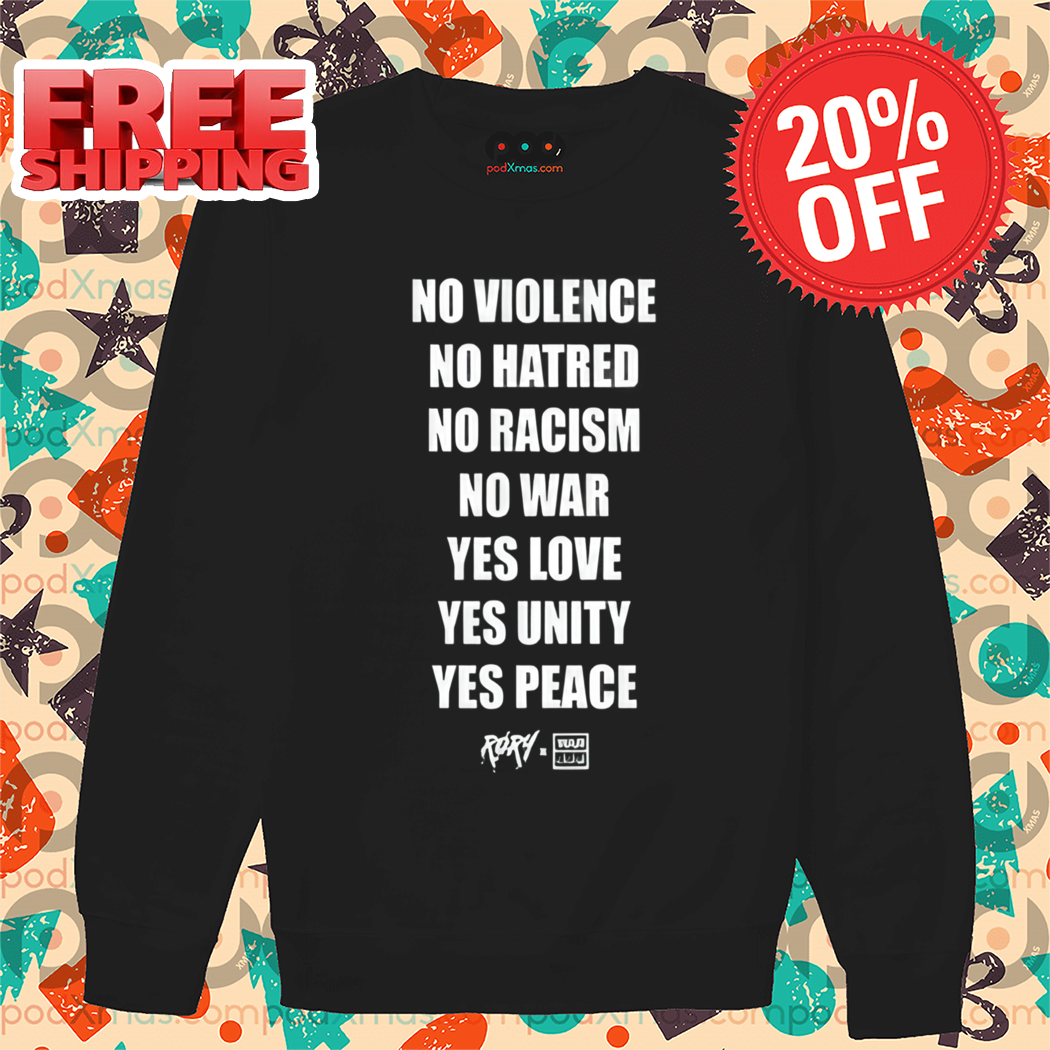 No Violence No Hatred No Racism No War Yes Love Yes Unity Yes Peace Shirt