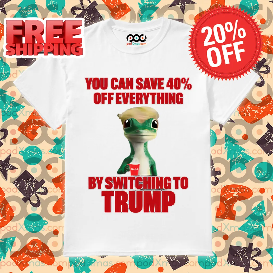 Noah Formica You Can Save 40% Off Everything By Switching To Trump Shirt