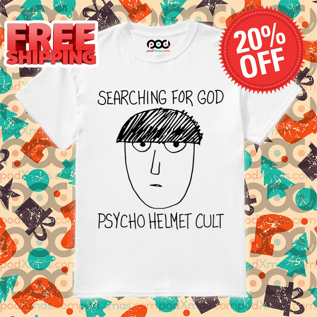 Searching For God Psycho Helmet Cult 2024 Shirt