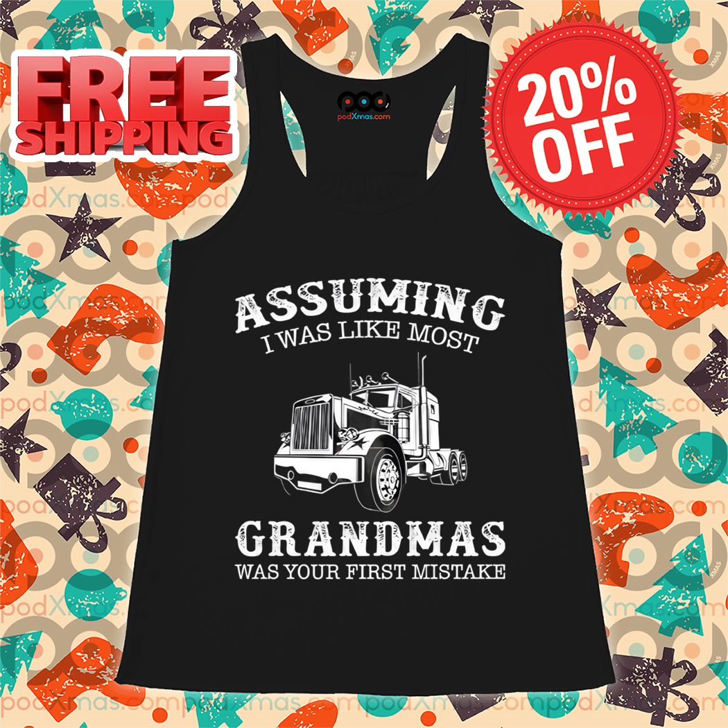 Truck Assuming I Was Like Most Grandmas Was Your First Mistake 2024 Vintage Shirt
