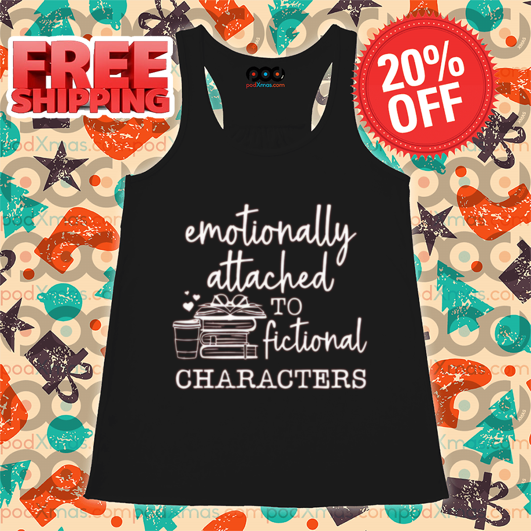Emotionally Attached To Fictional Characters 2024 Shirt