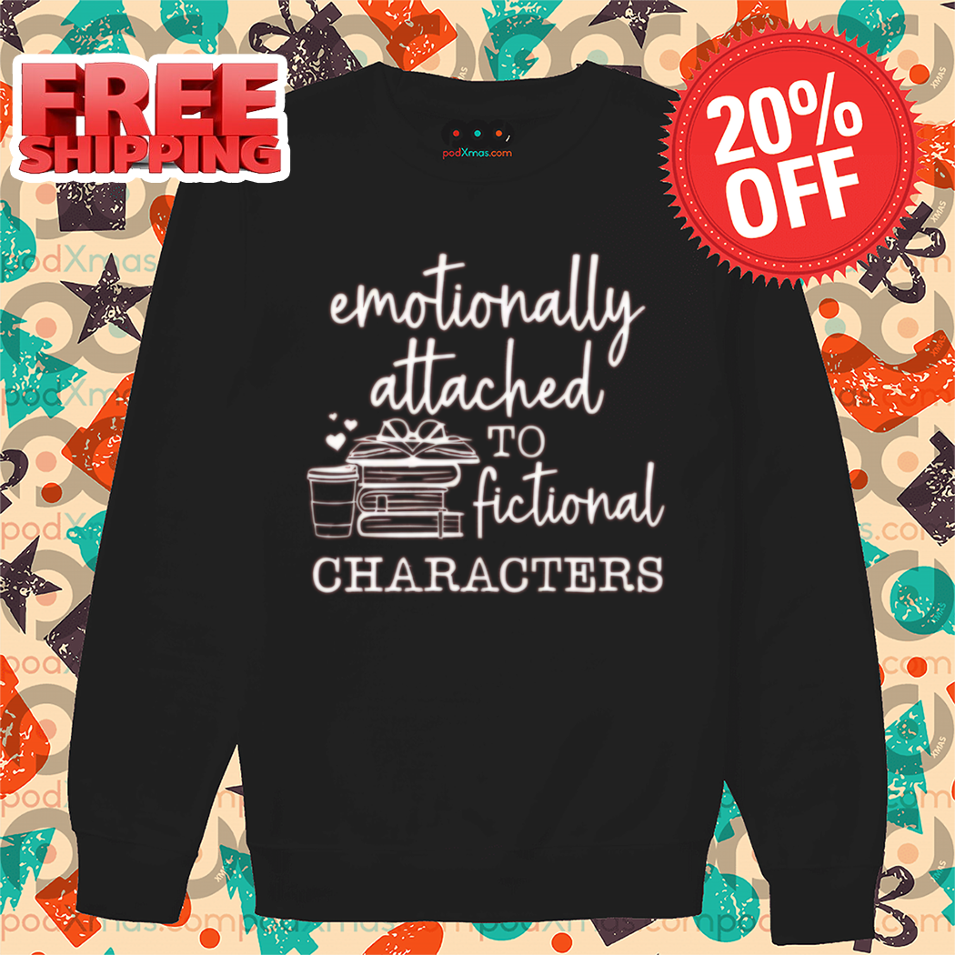 Emotionally Attached To Fictional Characters 2024 Shirt