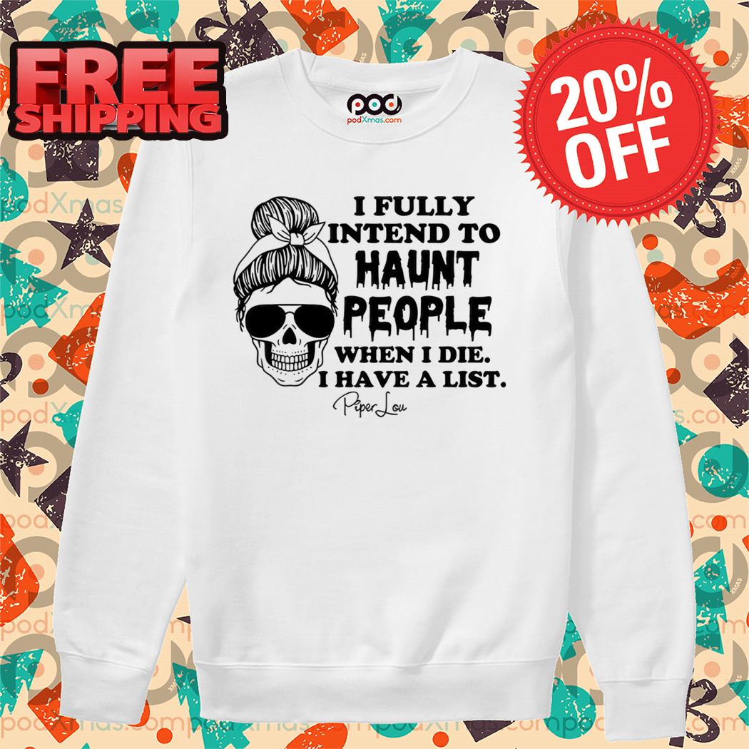 Skull Bun Hair I Fully Intend To Haunt People When I Die I Have A List Shirt