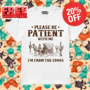 Custom Please Be Patient With Me I'm From The 1900s Vintage 2024 Shirt