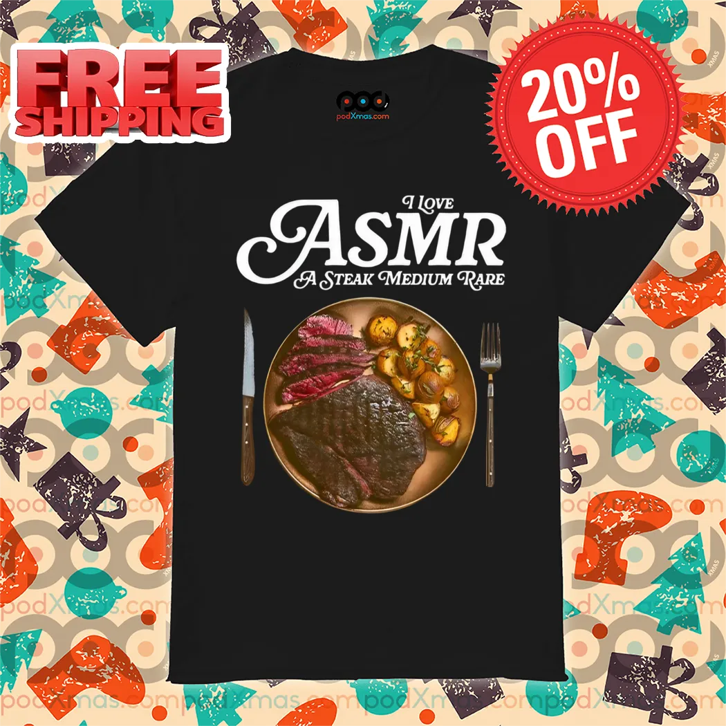 I Love ASMR A Steak Medium Rare Shirt